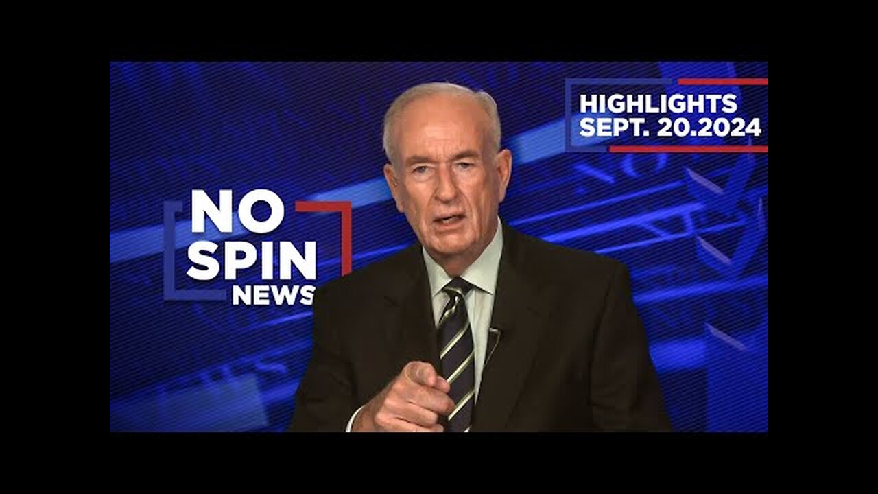 Highlights from BillOReilly com’s No Spin News | September 20, 2024