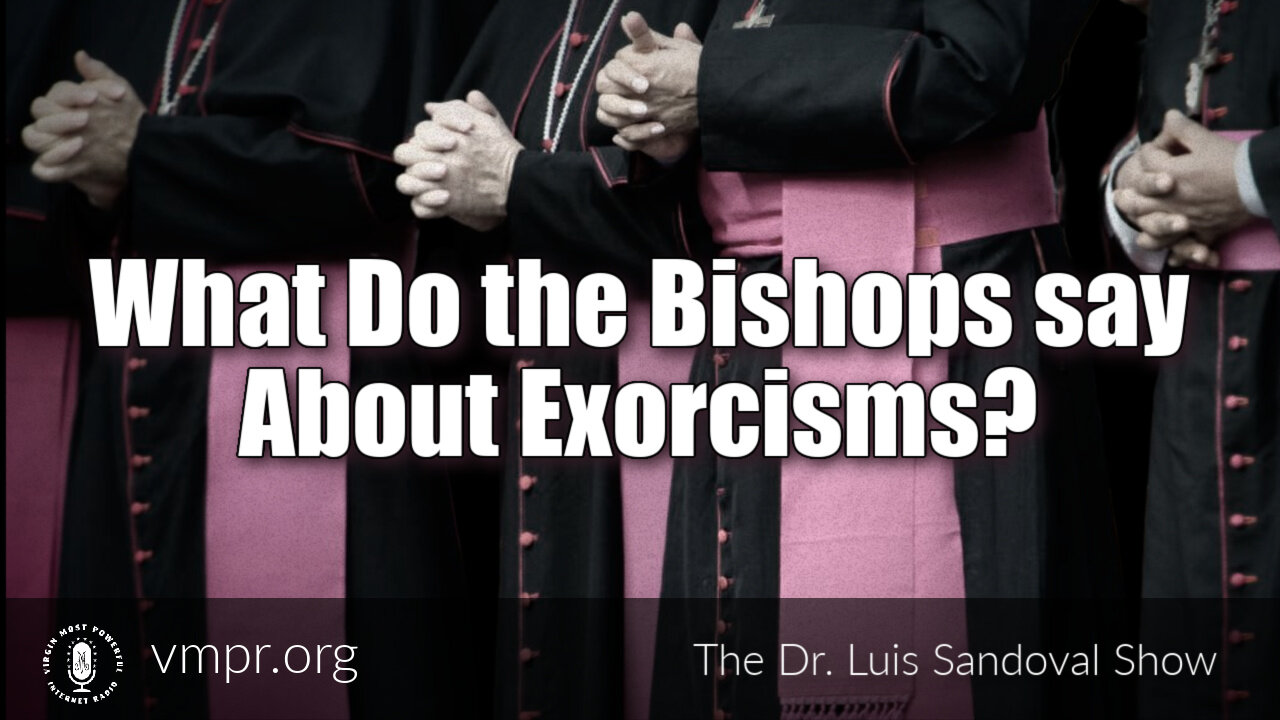 07 Jul 22, The Dr. Luis Sandoval Show: What Do the Bishops say About Exorcisms?