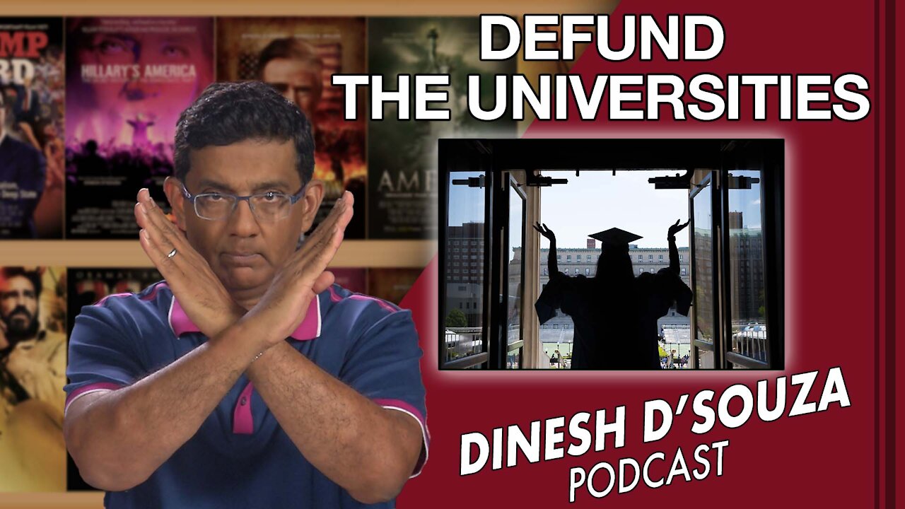 DEFUND THE UNIVERSITIES Dinesh D’Souza Podcast Ep 114