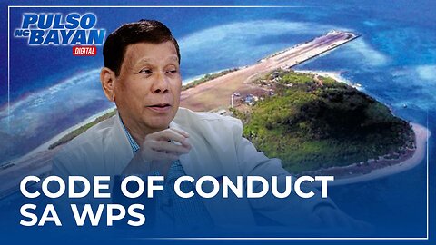 Pagkakaroon ng pinal na COC sa WPS, solusyon upang maiwasan ang girian at banggaan — FPRRD