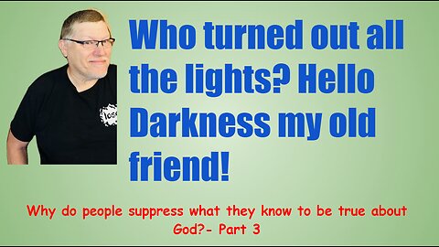 Why do people suppress what they know to be true about God? Part 3.