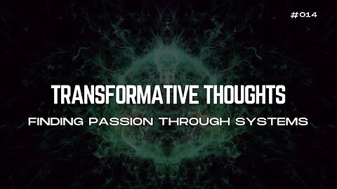 [14/30] Finding Passion Through Systems - Transformative Thoughts