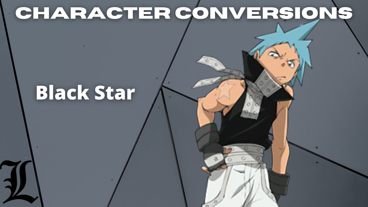 Character Conversions - Black Star [Soul Eater]