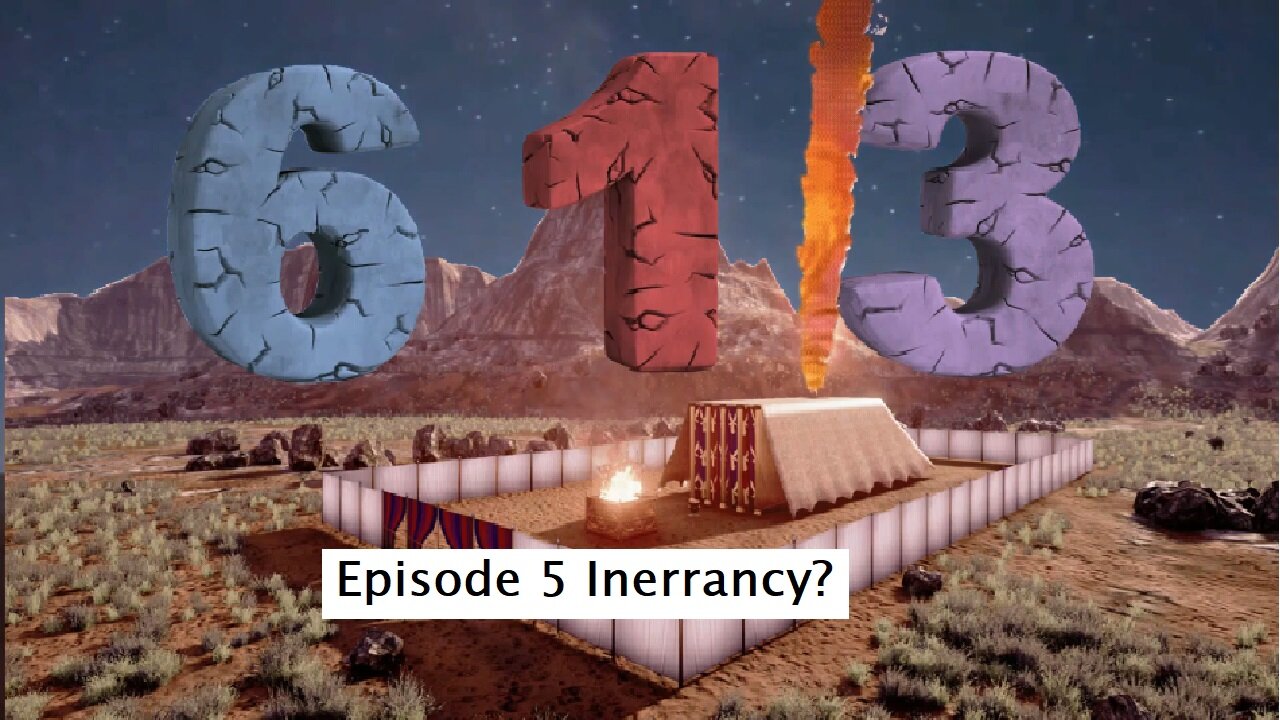 613 Episode 5 Inerrancy?