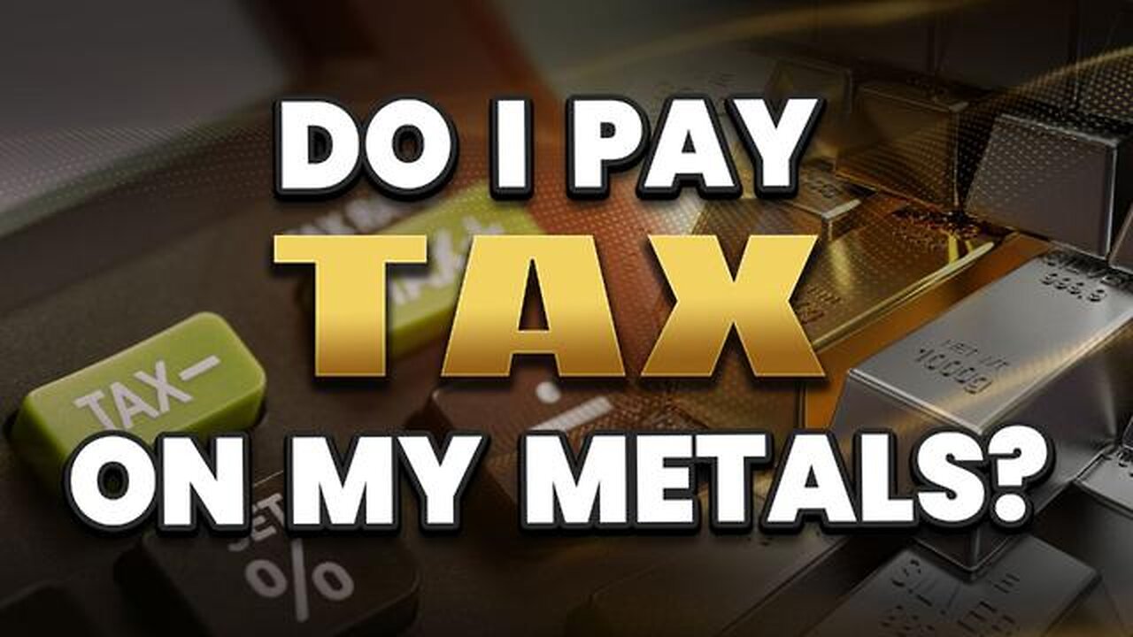 WHAT TAX DO I HAVE TO PAY ON METALS?