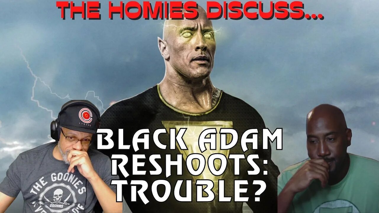 The Homies Discuss...Do Black Adam Reshoots Spell Trouble?