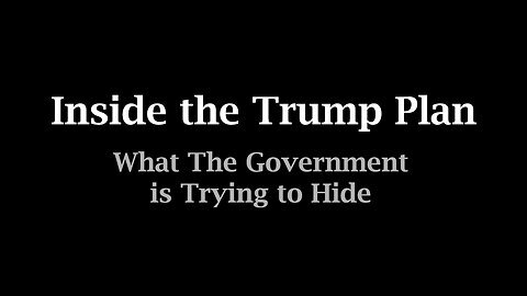 Inside the Trump Plan - What The Government is Trying to Hide