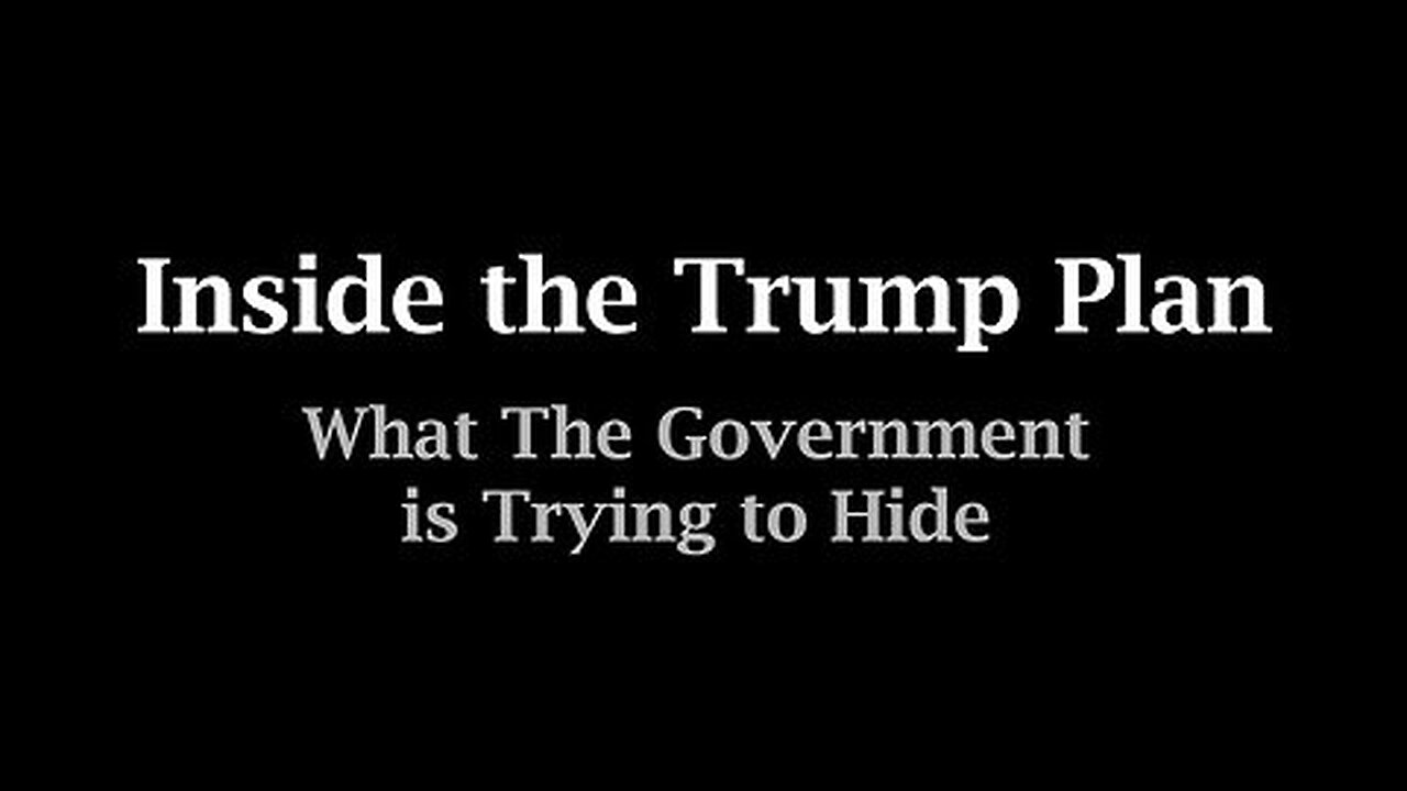 Inside the Trump Plan - What The Government is Trying to Hide