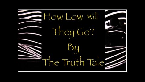 How Low Will They Go? By The Truth Tale