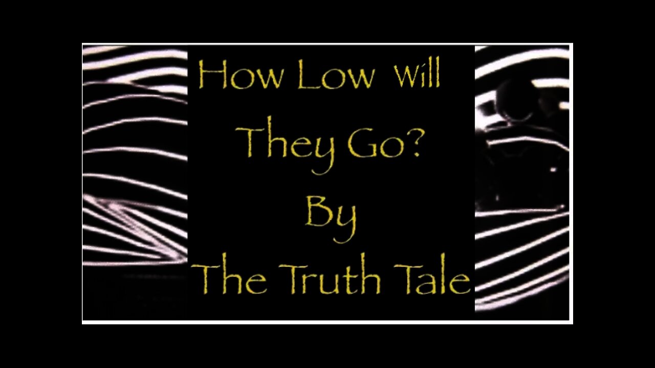 How Low Will They Go? By The Truth Tale