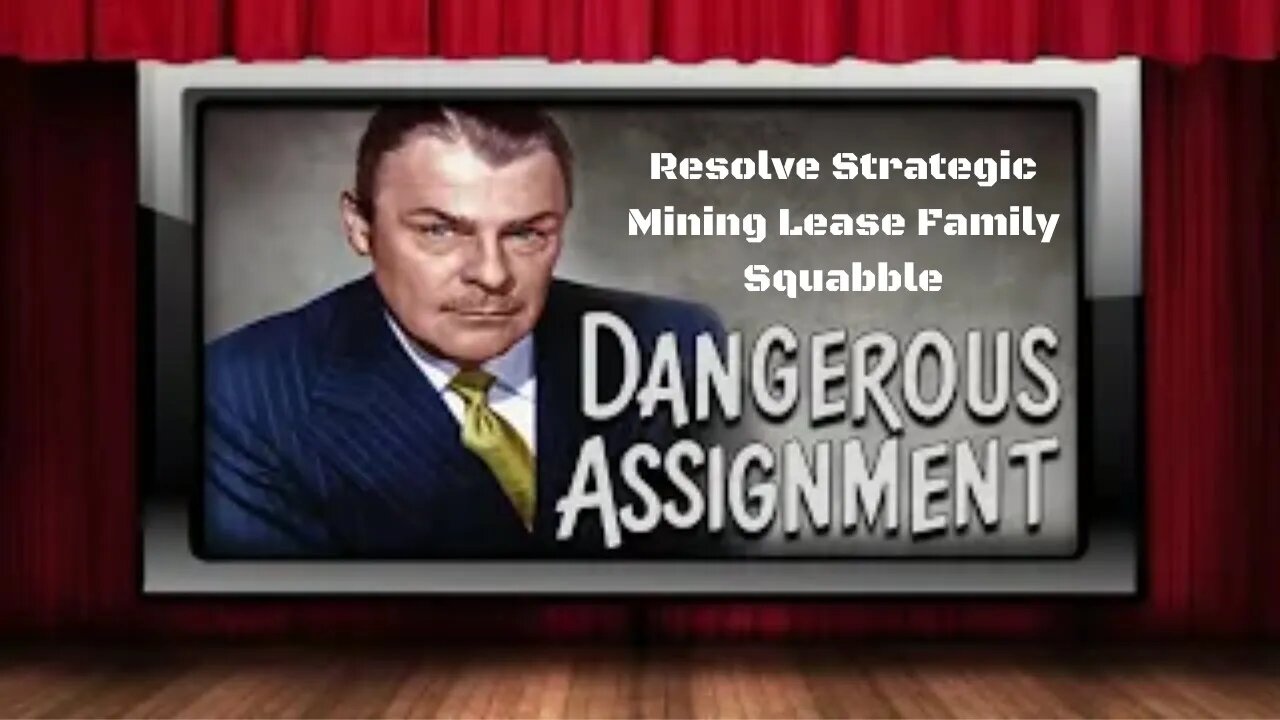 Dangerous Assignment - Old Time Radio Shows - Resolve Strategic Mining Lease Family Squabble