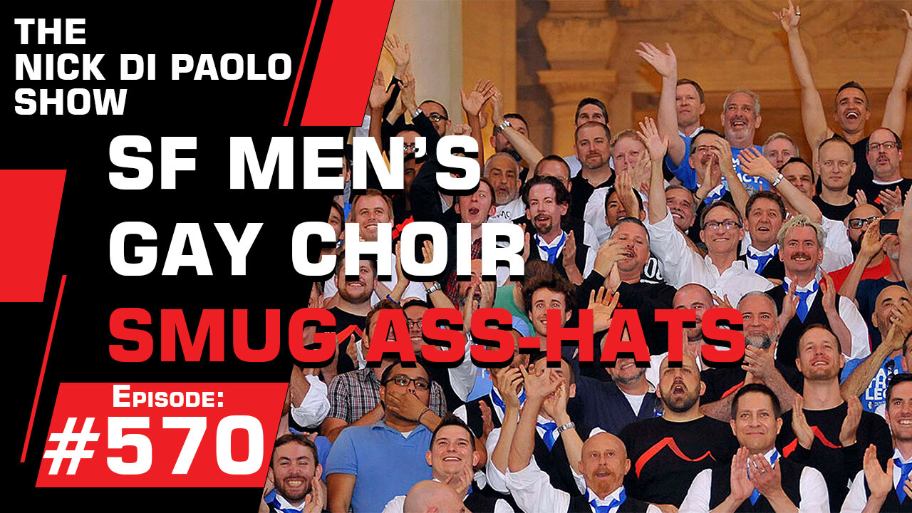 SF Men's Gay Choir Smug Ass-Hats | Nick Di Paolo Show #570
