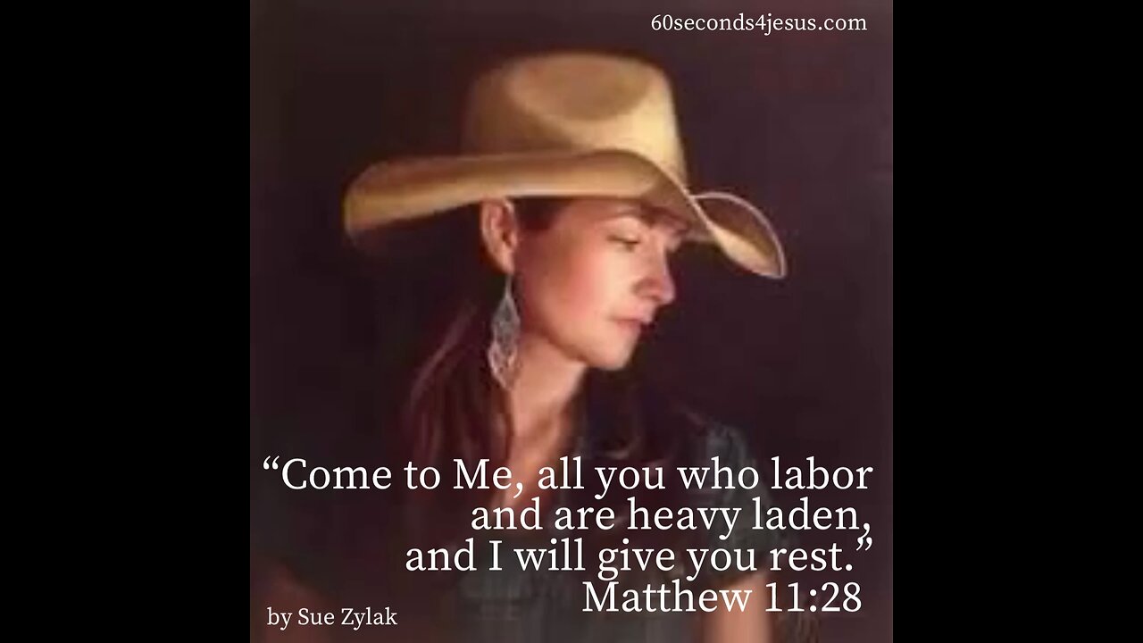 Come to Me, all you who labor and are heavy laden, and I will give you rest.