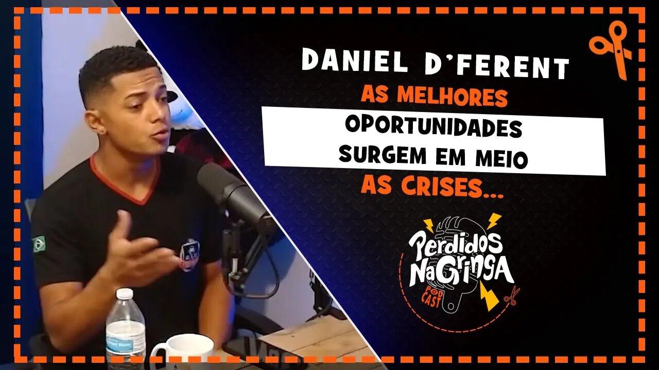 Daniel D'ferent - As melhores OPORTUNIDADES surgem nas CRISES | Cortes Perdidos Na Gringa PDC