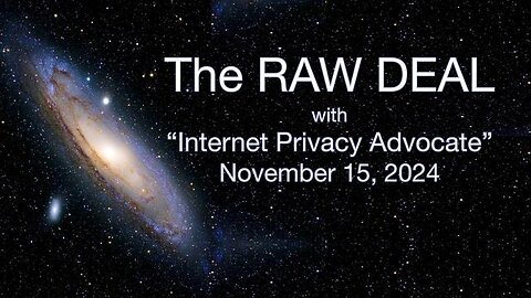 The Raw Deal (15 November 2024) with Internet Privacy Advocate