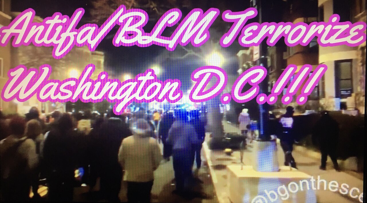 Antifa/BLM Terrorize Washington DC!!!