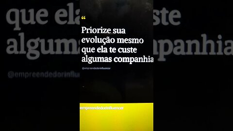 Prioriza sua evolução