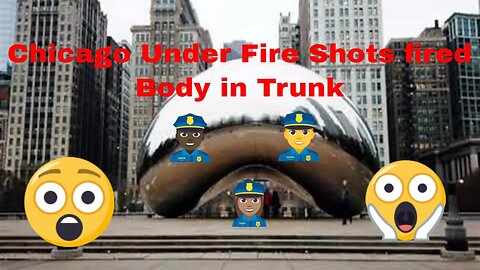 Chicago Under Fire New Years Eve Shots fired Body in Trunk