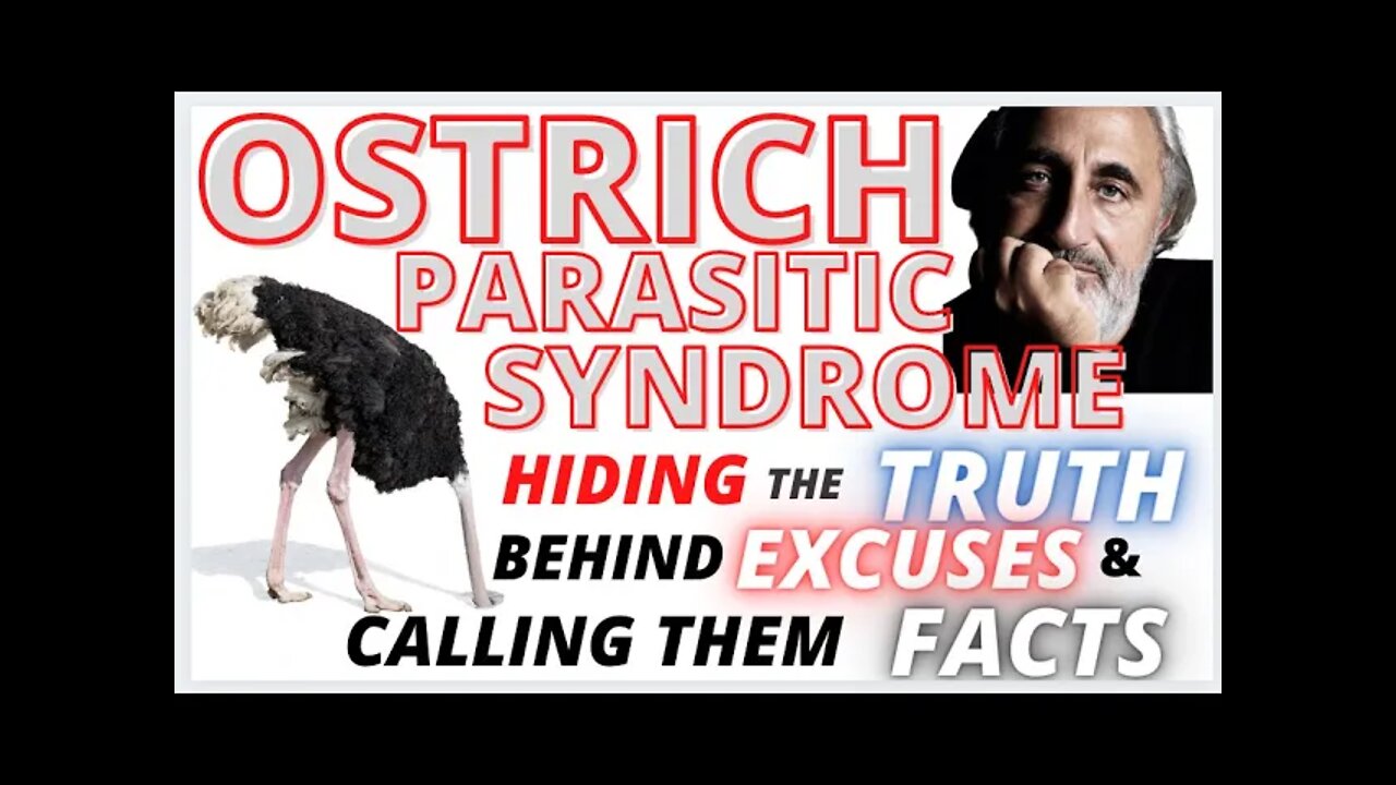 The Ostrich Parasitic Syndrome, or hiding the truth behind excuses and calling them facts.