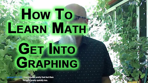 How To Learn Math: Don’t Try To Perfect Rudimentary Algebra, Get Into Graphing As Soon as Possible