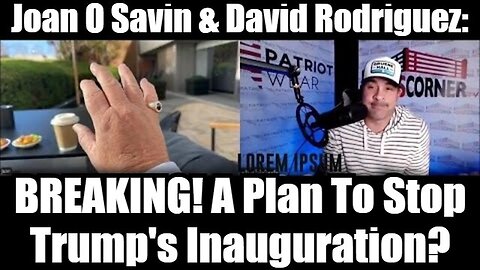 Joan O' Savin & David Rodriguez: BREAKING! A Plan To Stop Trump's Inauguration?