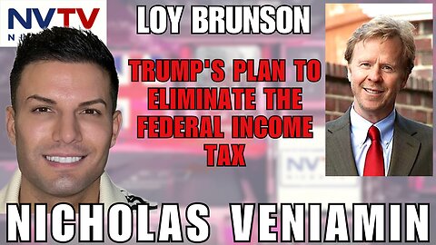 Will Trump Eliminate the Federal Income Tax? Loy Brunson talks with Nicholas Veniamin