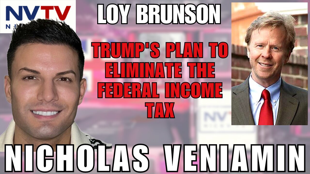 Will Trump Eliminate the Federal Income Tax? Loy Brunson talks with Nicholas Veniamin