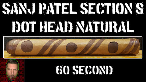 60 SECOND CIGAR REVIEW - Section 8 Dot Head Natural - Should I Smoke This