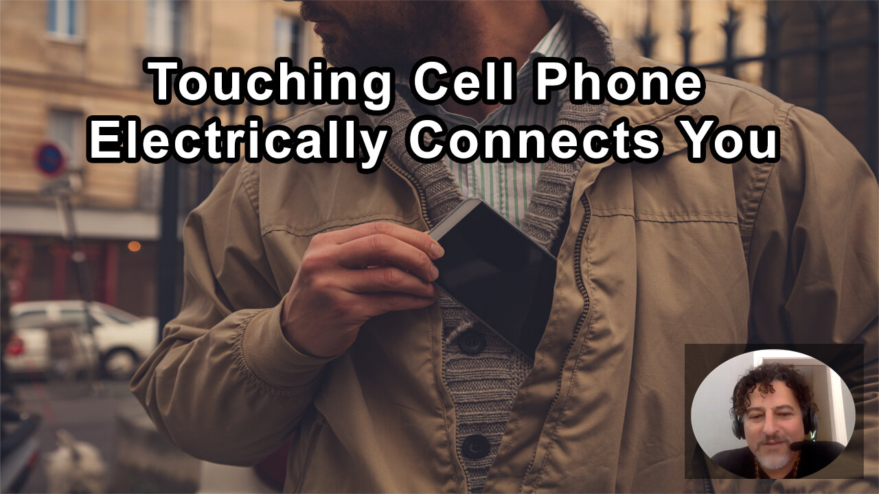 When You're Touching Your Cell Phone, You're In An Electrical Circuit With That Phone - David Wolfe