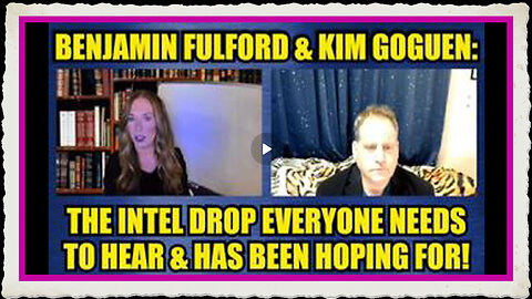 BENJAMIN FULFORD KIM GOGUEN SPECIAL INTERVIEW THE INTEL DROP EVERYONE NEEDS TO HEAR ...