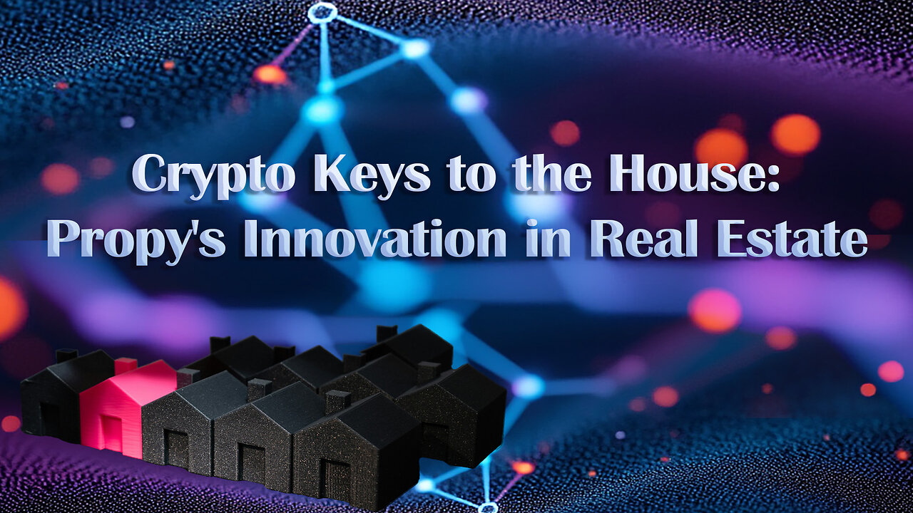 Crypto Keys to the House: Propy's Innovation in Real Estate