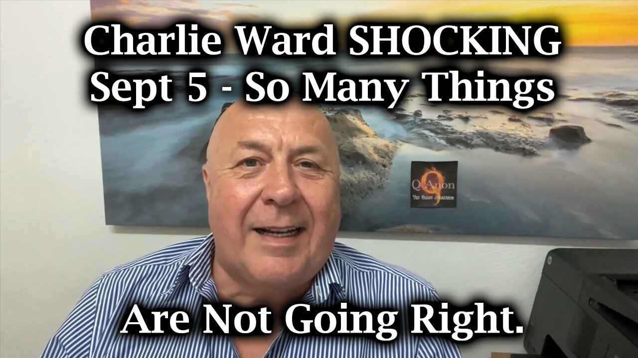 Charlie Ward SHOCKING Sept 5 - So Many Things Are Not Going Right