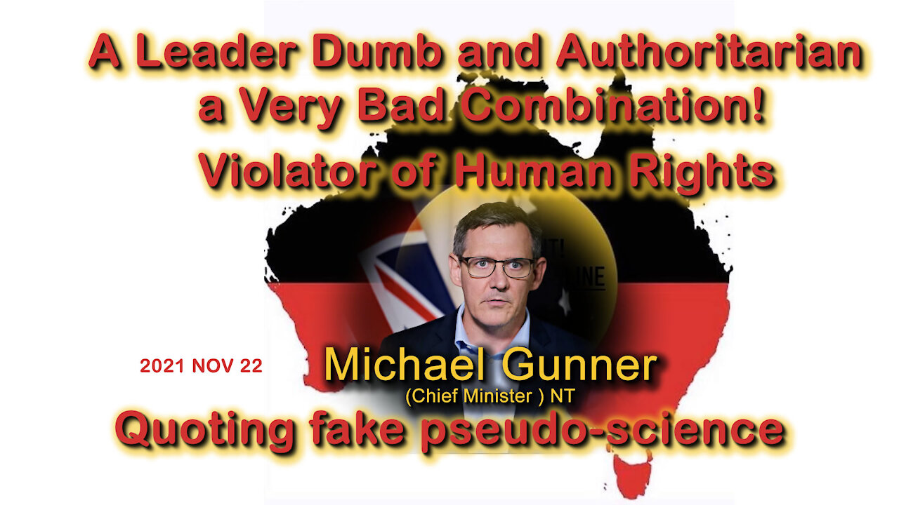 2021 NOV 22 NT Chief Minister Michael Gunner is Dumb and Authoritarian a Very Bad Combination