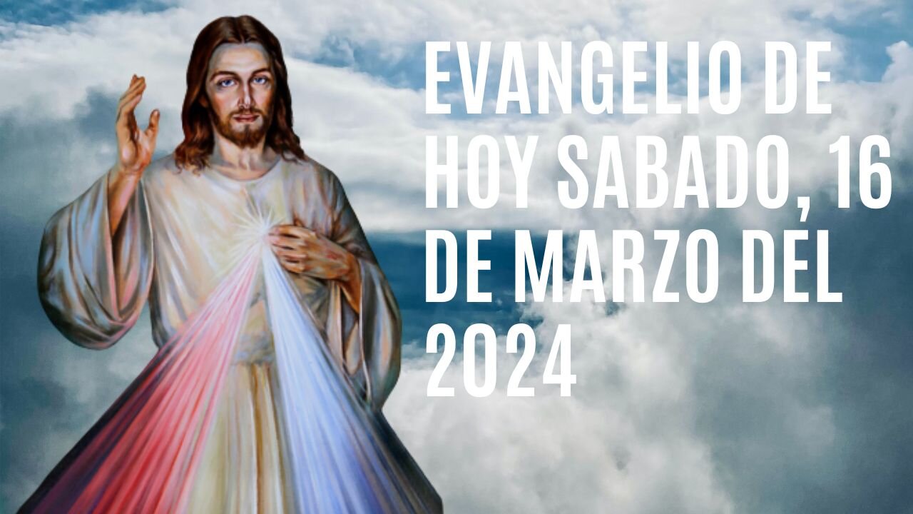 Evangelio de hoy Sábado, 16 de Marzo del 2024.