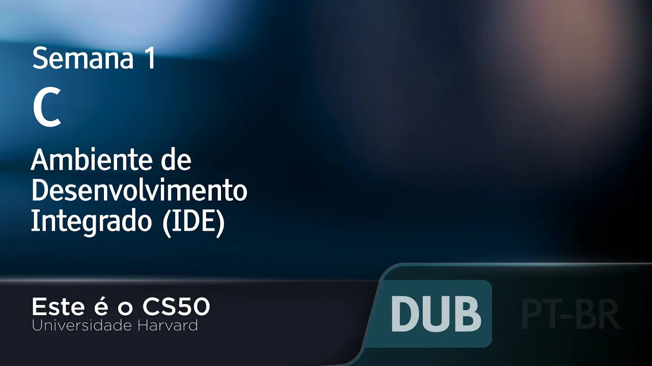 Semana 1 - C - Ambiente de Desenvolvimento Integrado (IDE) - [DUBLADO] - CS50 2021