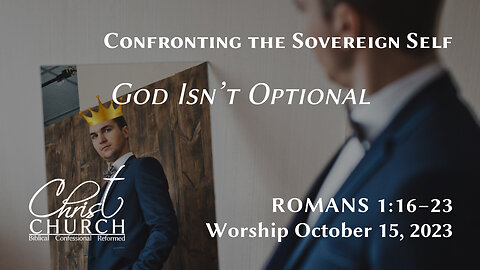 Confronting the Sovereign Self: God Isn’t Optional