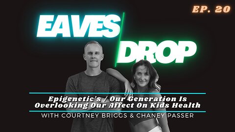Eavesdrop Podcast - Ep 20: Epigenetic's / Our Generation Is Overlooking Our Affect On Kids Health