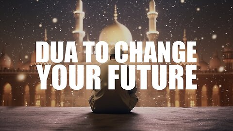 Transform Your Destiny | The Ultimate Dua for a Life-Changing Future