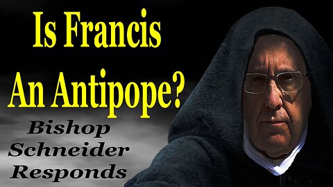 Is Francis an antipope? Bishop Schneider Responds