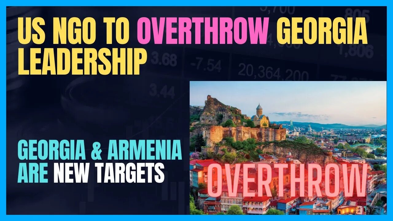 US & NGO CAUGHT SETTING UP COUP / OVERTHROW IN COUNTRY OF GEORGIA; PER GEORGIA SECRET SERVICE