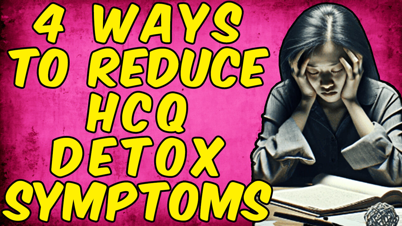 4 Ways To Reduce Hydroxychloroquine (HCQ) Detox Symptoms!