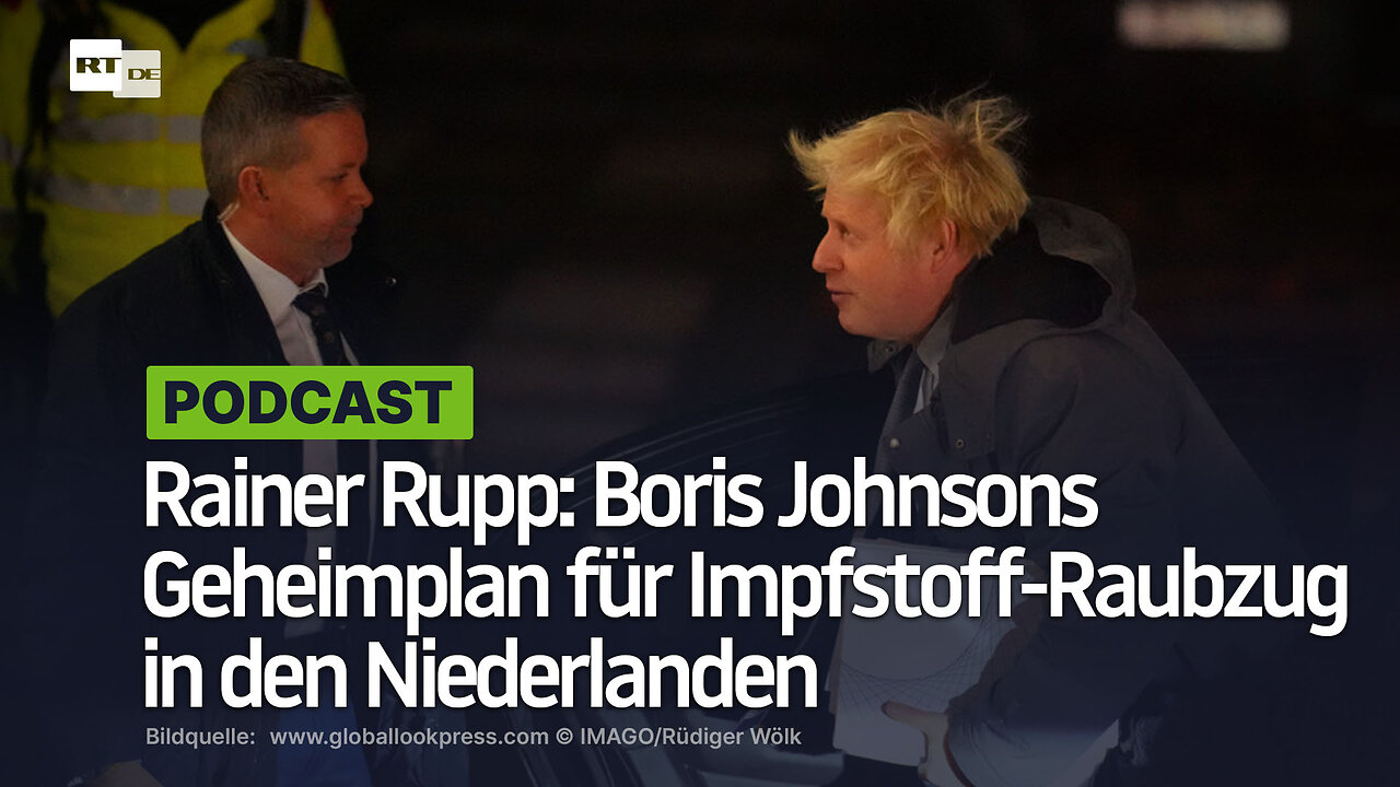 Rainer Rupp: Boris Johnsons Geheimplan für Impfstoff-Raubzug in den Niederlanden