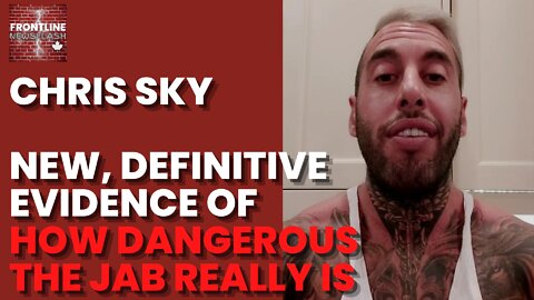 Chris Sky: New, Definitive Evidence of Just How DANGEROUS The Jab Is!