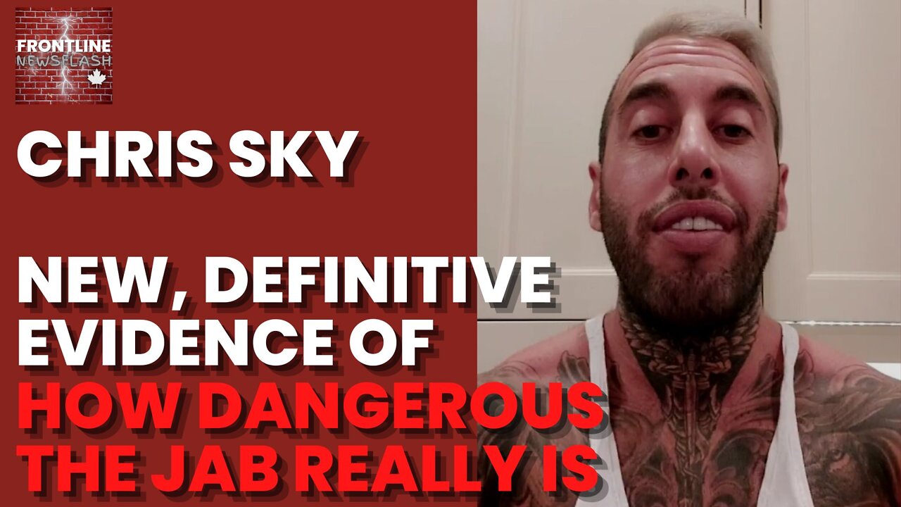 Chris Sky: New, Definitive Evidence of Just How DANGEROUS The Jab Is!