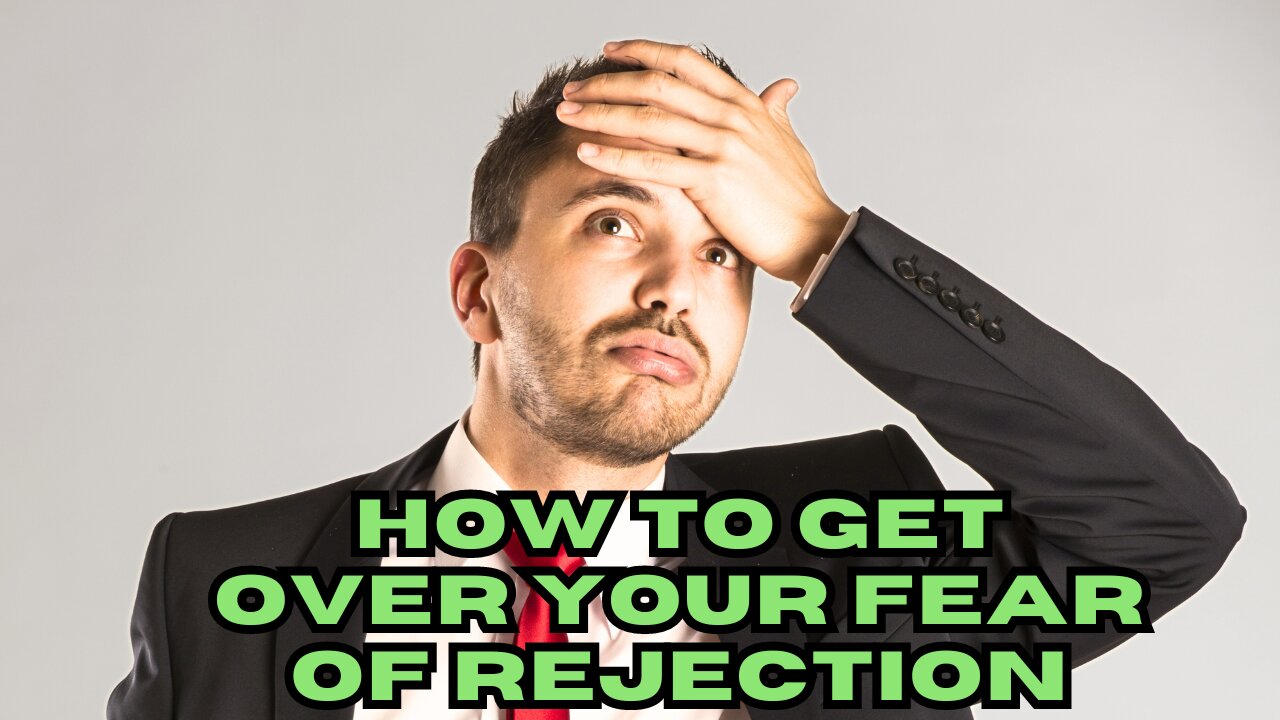 How to get over your fear of rejection