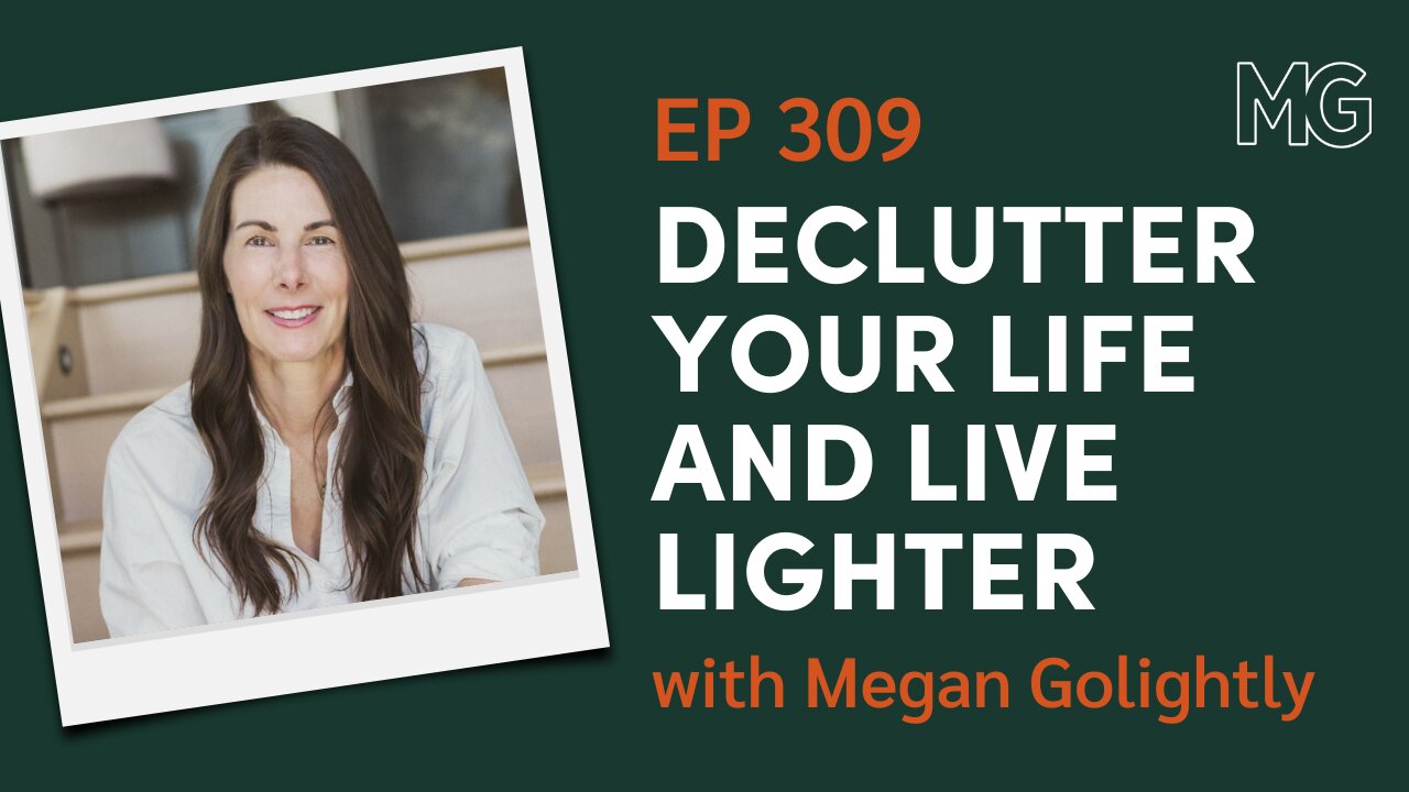 How Decluttering Can Transform Your Life with Megan Golightly | The Mark Groves Podcast