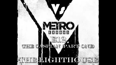 Metro Exodus [E12] The Caspian (Part One) The Lighthouse