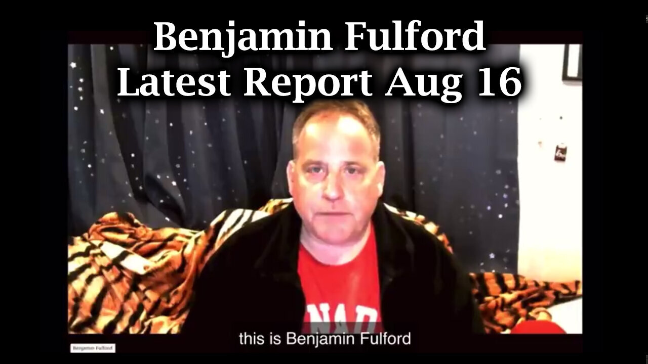 Benjamin Fulford Latest Report - August 17..