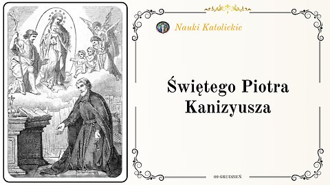 Świętego Piotra Kanizyusza | 09 Grudzień