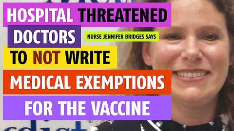 Hospital threatened doctors to NOT write medical exemption for vaccine, says nurse Jennifer Bridges